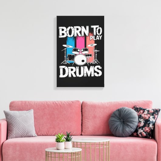 Geboren om drums te spelen canvas afdruk (Insitu (Woonkamer))