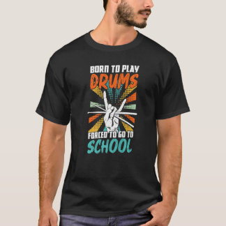 Geboren om drums te spelen gedwongen naar school D T-shirt