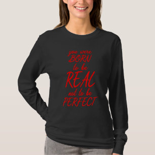 Geboren om echt niet ideaal te zijn voor zelfliefd t-shirt