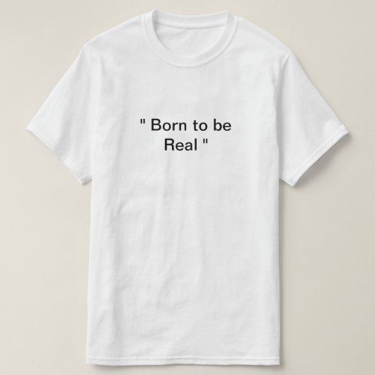 Geboren om echt te zijn t-shirt (Design voorkant)