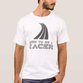 Geboren om een coureur te zijn t-shirt