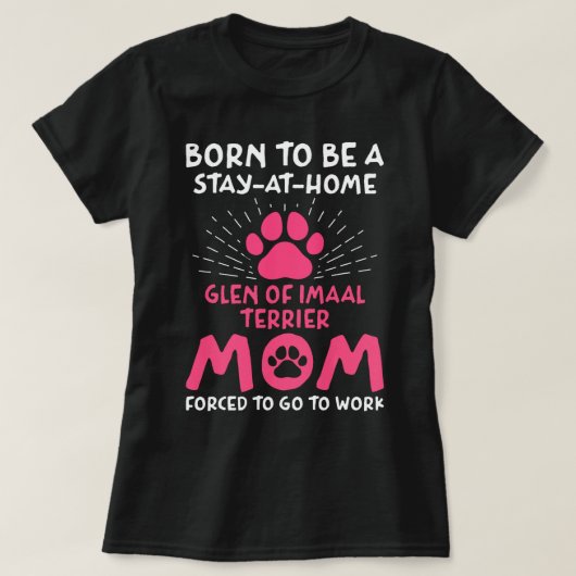 Geboren om een Glen van Imaal Terrier te zijn Mama T-shirt (Design voorkant)