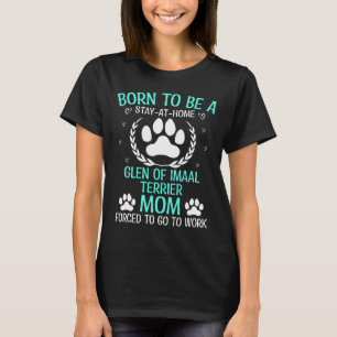 Geboren om een Glen van Imaal Terrier te zijn Mama T-shirt