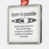 Geboren om een kajak te peddelen gedwongen om te w metalen ornament (Links)