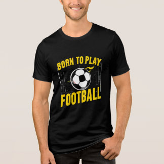 "Geboren om Football Sports T-shirt te spelen"