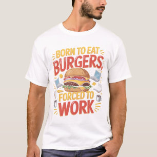 Geboren om grappige hamburgerliefhebber T-shirt on