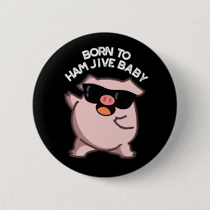 Geboren om Ham Jive Baby Funny Pig Puns Dark BG Ronde Button 5,7 Cm