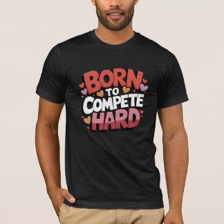 Geboren om hard te concurreren t-shirt