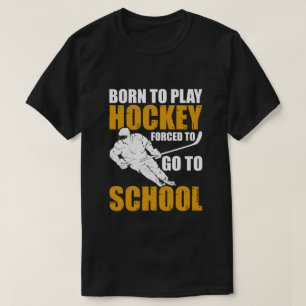 Geboren om hockey te spelen, Gedwongen om naar sch T-shirt