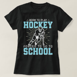 Geboren om hockey te spelen gedwongen om naar scho t-shirt