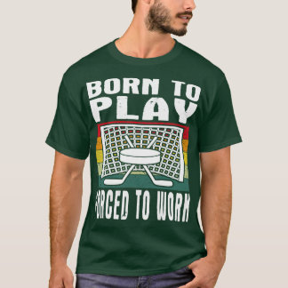 Geboren om Ice Hockey te spelen die wordt gedwonge T-shirt