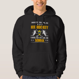 Geboren om ijshockey te spelen Gedwongen om naar s Hoodie