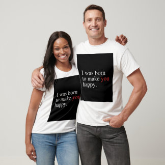 Geboren om je gelukkig te maken t-shirt