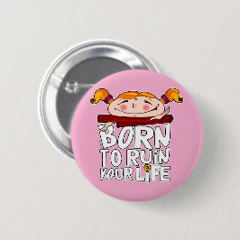 Geboren om je leven te verpesten ronde button 5,7 cm