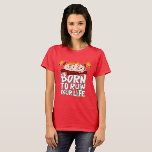 Geboren om je leven te verpesten t-shirt