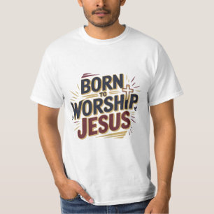 Geboren om Jezus te aanbidden Christelijk T-shirt