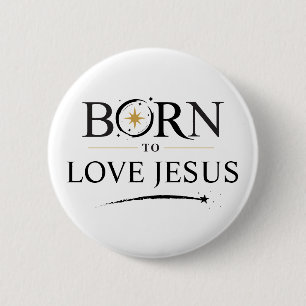 Geboren om Jezus te Liefhebben - Knop Personalisat Ronde Button 5,7 Cm
