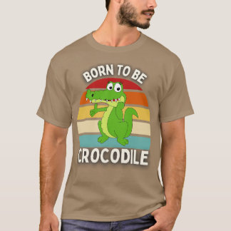 Geboren om krokodil te zijn t-shirt