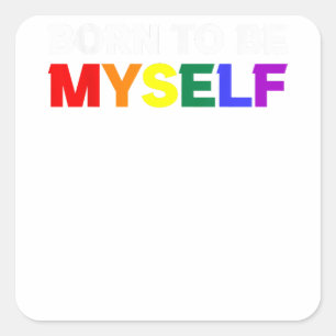 Geboren om mezelf LGBTQ Gay Pride te zijn Vierkante Sticker