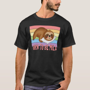 Geboren om mild te zijn   Luiaard zeggen T-shirt