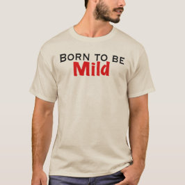 Geboren om mild te zijn t-shirt