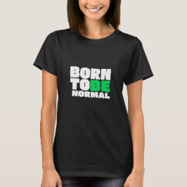 Geboren om Normaal te Zijn T-shirt