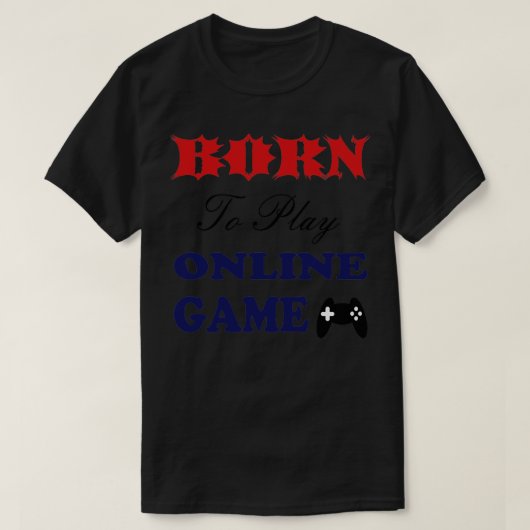 Geboren om online game te spelen t-shirt (Design voorkant)