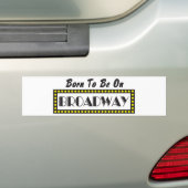 Geboren om op Broadway te zijn Bumpersticker (Op auto)
