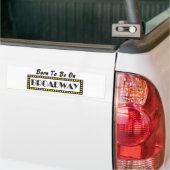 Geboren om op Broadway te zijn Bumpersticker (Op Truck)