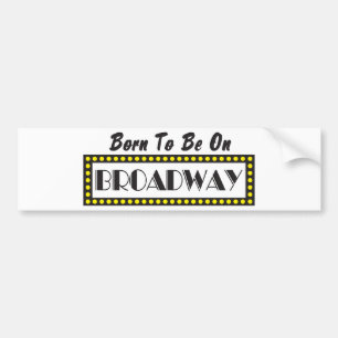 Geboren om op Broadway te zijn Bumpersticker