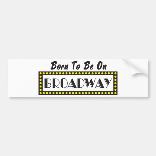 Geboren om op Broadway te zijn Bumpersticker (Voorkant)