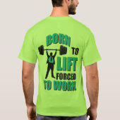 Geboren om op te tillen. Gedwongen om te werken. T-shirt (Achterkant)