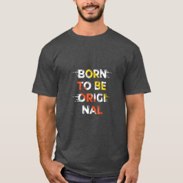 Geboren om origineel te zijn – Minimalistische typ T-shirt