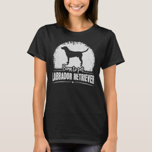Geboren om Pet Labrador Retriever Hondeneigenaar G T-shirt
