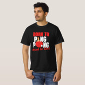 Geboren om pingpong te spelen die gedwongen wordt t-shirt (Voorkant volledig)
