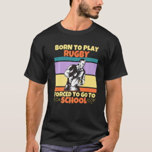 Geboren om Rugby te spelen, gedwongen naar school  T-shirt
