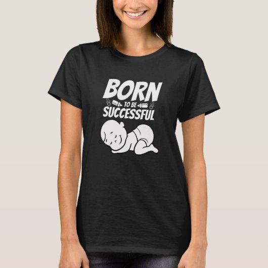 Geboren om succesvol te zijn - met baby jongen t-shirt (Voorkant)
