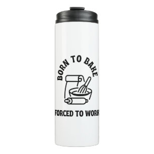 Geboren om te baken gedwongen te werken thermosbeker