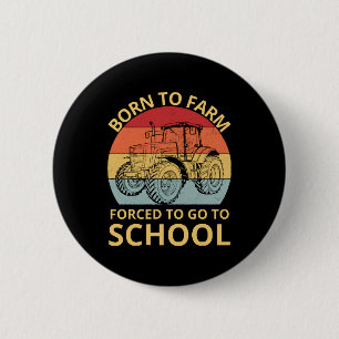 geboren om te boeren gedwongen om naar school te g ronde button 5,7 cm