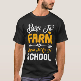 Geboren om te boeren, gedwongen om naar school te  t-shirt