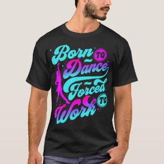 Geboren om te Dansen Gedwongen om te Werken - Nati T-shirt