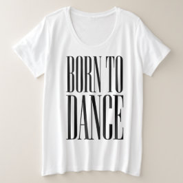 Geboren om te Dansen Minimalistische Dans Citaat T Grote Maat T-shirt