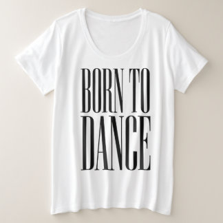 Geboren om te Dansen Minimalistische Dans Citaat T Grote Maat T-shirt