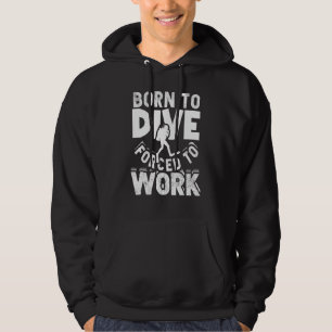 Geboren om te duiken Gedwongen om te werken Duiksp Hoodie
