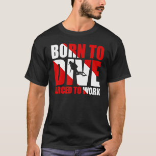 Geboren om te duiken gedwongen te werken t-shirt