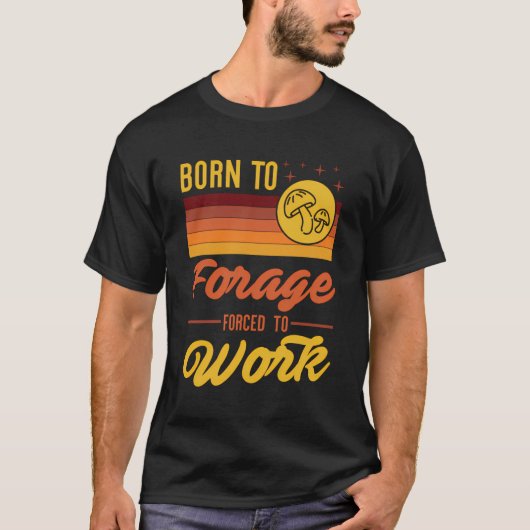 Geboren om te foerageren gedwongen om te gaan werk t-shirt (Voorkant)