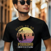 Geboren om te gaan, Gevist om te gaan werken T-shirt