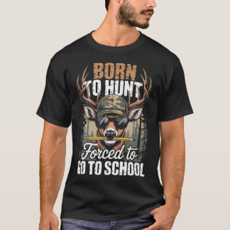 Geboren om te gaan jagen Gedwongen om naar school  T-shirt