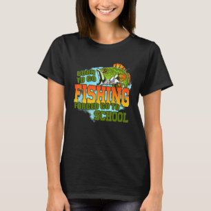 Geboren om te gaan vissen Gedwongen naar school ga T-shirt