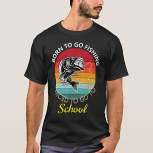 Geboren om te gaan vissen Gedwongen naar school Vi T-shirt
